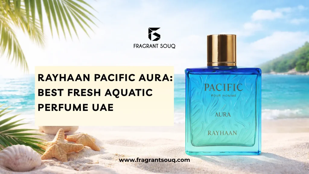 Best Fresh Aquatic Perfume UAE: Rayhaan Pacific Aura Review