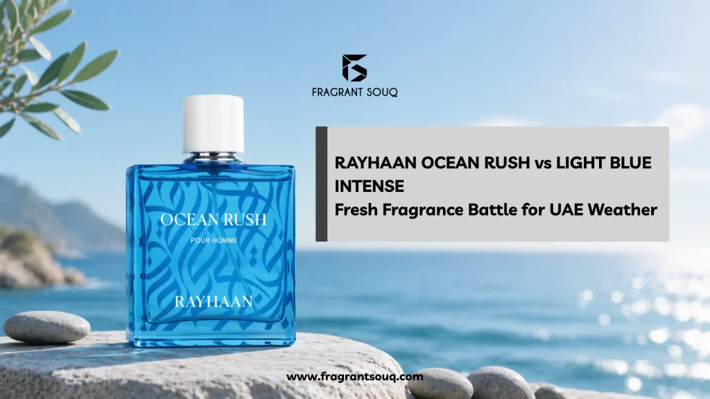 Ocean Rush Rayhaan vs Light Blue Intense: Best Fresh Perfume for UAE Summer?